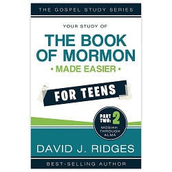 Book of Mormon Made Easier for Teens: Part Two book of mormon made easier for teens, book of mormon made easier, david ridges books, david ridges book