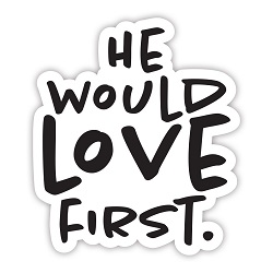 He Would Love First Transparent Vinyl Sticker lds love sticker, love sticker, lds water bottle sticker, lds laptop sticker, lds vinyl stickers, scripture sticker, lds scripture sticker